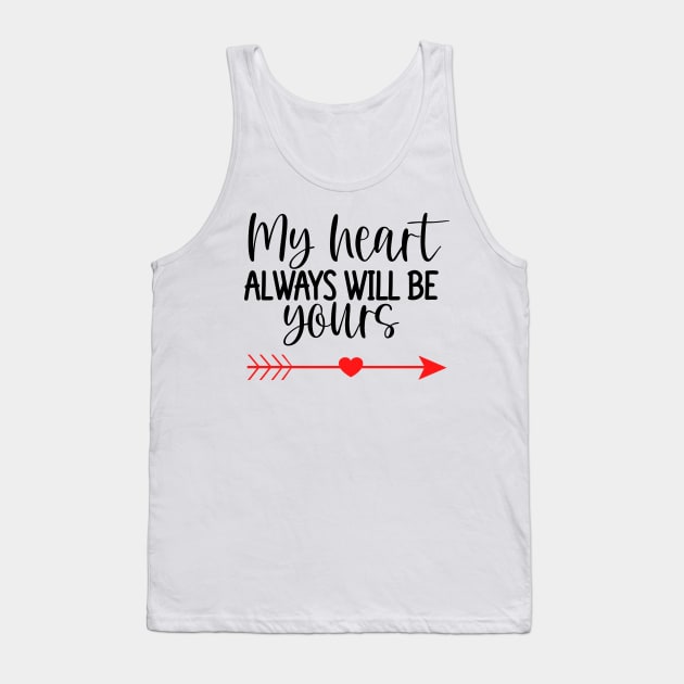 My Heart Will Always Be Yours. Cute Quote For The Lovers Out There. Tank Top by That Cheeky Tee